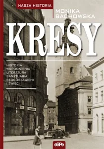 Kresy Historia, wspomnienia, literatura, sanktuaria, błogosławieni i święci