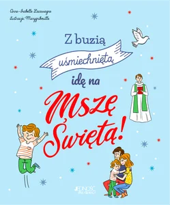Z buzią uśmiechniętą idę na Mszę Świętą! Z buzią uśmiechniętą idę na Mszę Świętą!