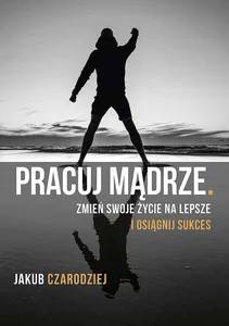 Pracuj mądrze Pracuj mądrze