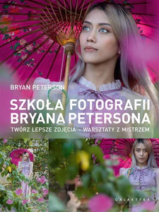 Szkoła fotografii Bryana Petersona Twórz lepsze zdjęcia – warsztaty z mistrzem Szkoła fotografii Bryana Petersona Twórz lepsze zdjęcia – warsztaty z mistrzem