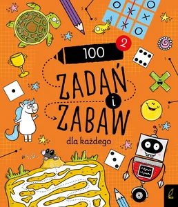 100 zadań i zabaw dla każdego Część 2 100 zadań i zabaw dla każdego Część 2