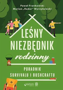 Leśny niezbędnik rodzinny. Poradnik survivalu i bushcraftu Poradnik survivalu i bushcraftu Leśny niezbędnik rodzinny. Poradnik survivalu i bushcraftu Poradnik survivalu i bushcraftu