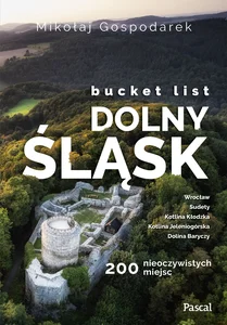Bucket list Dolny Śląsk 200 nieoczywistych miejsc Bucket list Dolny Śląsk 200 nieoczywistych miejsc