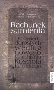 Rachunek sumienia i spowiedź dorosłych według nowego Katechizmu Kościoła Katolickiego Rachunek sumienia i spowiedź dorosłych według nowego Katechizmu Kościoła Katolickiego