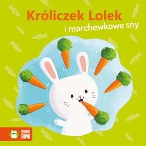 Wiosenne bajeczki Króliczek Lolek i marchewkowe sny Wiosenne bajeczki Króliczek Lolek i marchewkowe sny