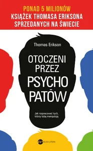 Otoczeni przez psychopatów. Jak rozpracować tych, którzy tobą manipulują Otoczeni przez psychopatów. Jak rozpracować tych, którzy tobą manipulują