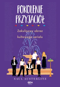 Pokolenie Przyjaciół Zakulisowy obraz kultowego serialu