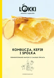 Kombucza, kefir i spółka Fermentowane napoje z całego świata