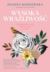 Wysoka wrażliwość Poradnik dla tych, którzy czują za dużo