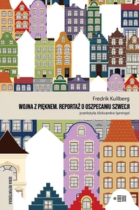 Wojna z pięknem Reportaż o oszpecaniu Szwecji Wojna z pięknem Reportaż o oszpecaniu Szwecji
