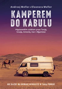 Kamperem do Kabulu Hippisowskim szlakiem przez Turcję, Gruzję, Armenię, Iran i Afganistan Kamperem do Kabulu Hippisowskim szlakiem przez Turcję, Gruzję, Armenię, Iran i Afganistan