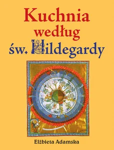 Kuchnia według Św. Hildegardy Kuchnia według Św. Hildegardy