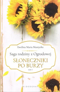 Saga rodziny z Ogrodowej Tom 1 Słoneczniki po burzy Saga rodziny z Ogrodowej Tom 1 Słoneczniki po burzy