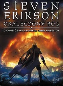 Okaleczony Bóg Opowieść z Malazańskiej Księgi Poległych Okaleczony Bóg Opowieść z Malazańskiej Księgi Poległych
