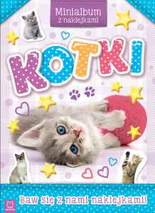 Kotki. Minialbum z naklejkami Kotki. Minialbum z naklejkami