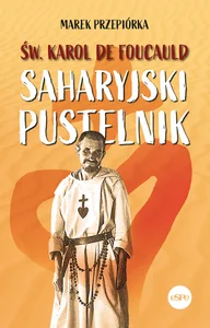 Św. Karol de Foucauld Saharyjski pustelnik Św. Karol de Foucauld Saharyjski pustelnik