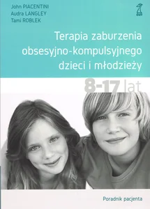 Terapia zaburzenia obsesyjno-kompulsyjnego dzieci i młodzieży Poradnik pacjenta Terapia zaburzenia obsesyjno-kompulsyjnego dzieci i młodzieży Poradnik pacjenta