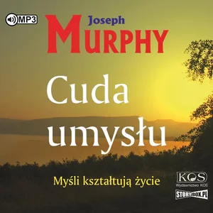 Cuda umysłu Myśli kształtują życie Cuda umysłu Myśli kształtują życie