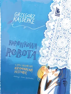 Koronkowa robota czyli wzór na kryminalną historię Koronkowa robota czyli wzór na kryminalną historię