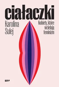 Ciałaczki Kobiety, które wcielają feminizm Ciałaczki Kobiety, które wcielają feminizm