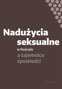 Nadużycia seksualne w Kościele a tajemnica spowiedzi Nadużycia seksualne w Kościele a tajemnica spowiedzi