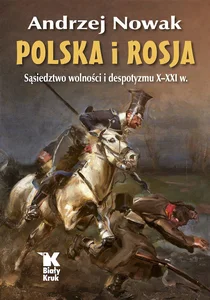 Polska i Rosja. Sąsiedztwo wolności i despotyz