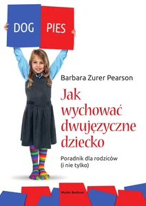 Jak wychować dziecko dwujęzyczne Poradnik dla rodziców (i nie tylko)