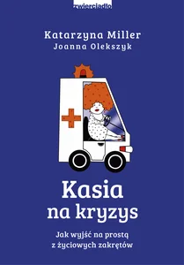 Kasia na kryzys Jak wyjść na prostą z życiowych zakrętów?
