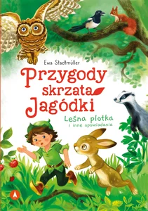 Przygody skrzata Jagódki Leśna plotka i inne opowiadania Przygody skrzata Jagódki Leśna plotka i inne opowiadania