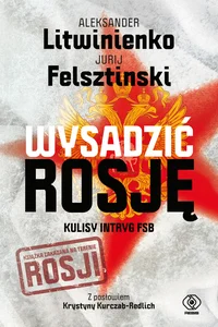 Wysadzić Rosję Kulisy intryg FSB