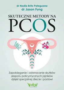 Skuteczne metody na PCOS Zapobieganie i odwracanie skutków zespołu policystycznych jajników dzięki specjalnej diecie i postowi Skuteczne metody na PCOS Zapobieganie i odwracanie skutków zespołu policystycznych jajników dzięki specjalnej diecie i postowi