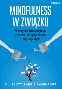 Mindfulness w związku 25 nawyków, które zwiększają intymność, pielęgnują bliskość i pogłębiają więzi