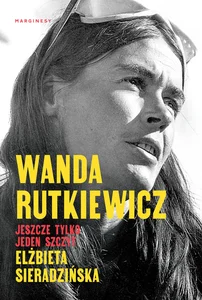 Wanda Rutkiewicz Jeszcze tylko jeden szczyt Wanda Rutkiewicz Jeszcze tylko jeden szczyt