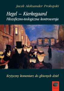 Hegel-Kierkegaard Filozoficzno-teologiczna kontrowersja