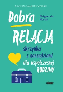 Dobra relacja Skrzynka z narzędziami dla współczesnej rodziny Dobra relacja Skrzynka z narzędziami dla współczesnej rodziny