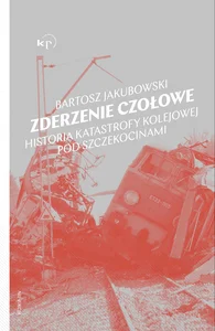 Zderzenie czołowe Historia katastrofy pod Szczekocinami