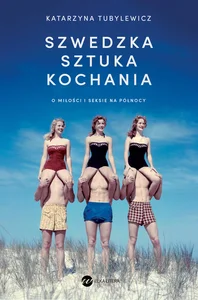 Szwedzka sztuka kochania O miłości i seksie na Północy Szwedzka sztuka kochania O miłości i seksie na Północy