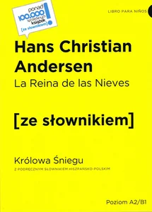La Reina de las Nieves / Królowa Śniegu z podręcznym słownikiem hiszpańsko-polskim Poziom A2/B1