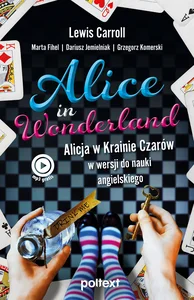 Alice in Wonderland Alicja w Krainie Czarów w wersji do nauki angielskiego Alice in Wonderland Alicja w Krainie Czarów w wersji do nauki angielskiego