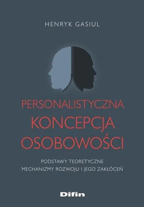 Personalistyczna koncepcja osobowości Podstawy teoretyczne. Mechanizmy rozwoju i jego zakłóceń