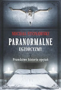 Paranormalne egzorcyzmy Prawdziwe historie opętań
