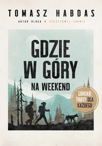 Gdzie w góry na weekend Trasy górskie dla każdego