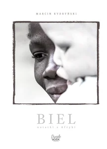 Biel. Notatki z Afryki Biel. Notatki z Afryki