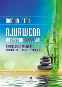 Ajurweda medycyna indyjska Tysiącletnia tradycja gwarancją Twojego zdrowia