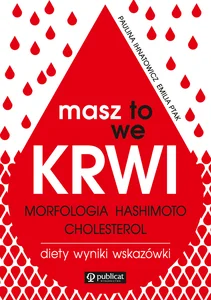 Masz to we krwi. Morfologia, Hashimoto, cholesterol. Wyniki, diety, wskazówki Masz to we krwi. Morfologia, Hashimoto, cholesterol. Wyniki, diety, wskazówki