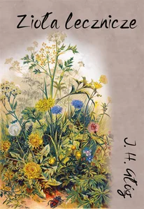 Zioła lecznicze. Botanika okultystyczna, astrologia herbalna, medycyna hermetyczna Zioła lecznicze. Botanika okultystyczna, astrologia herbalna, medycyna hermetyczna