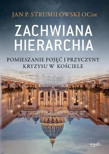 Zachwiana hierarchia Pomieszanie pojęć i przyczyny kryzysu w Kościele