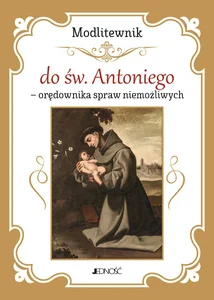 Modlitewnik do św. Antoniego - orędownika spraw niemożliwych