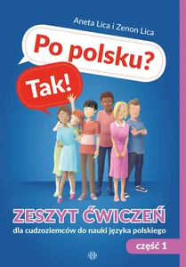 Po polsku? Tak! Zeszyt ćwiczeń dla cudzoziemców do nauki języka polskiego Część 1 Po polsku? Tak! Zeszyt ćwiczeń dla cudzoziemców do nauki języka polskiego Część 1