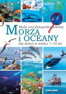 Mała encyklopedia wiedzy Morza i oceany dla dzieci w wieku 7-10 lat